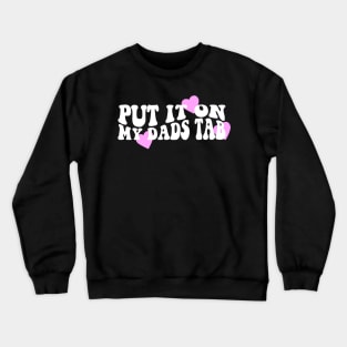 Put It On My Dads Tab Shirt - Aesthetic Clothing, Y2K Slogan Women's Retro Groovy Crewneck Sweatshirt